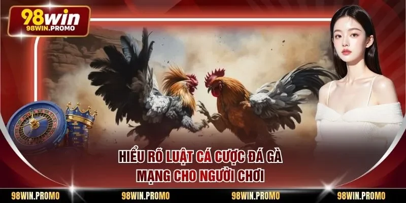 Hiểu rõ luật cá cược đá gà mạng cho người chơi
